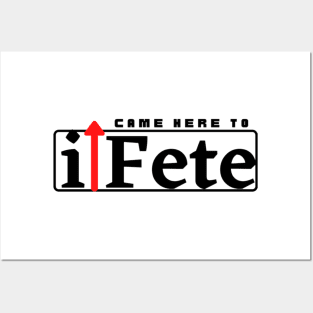 I Came Here to Fete Posters and Art